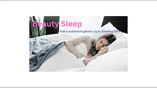 Better Taking Beauty Sleep: Wake Up to Glowing Skin